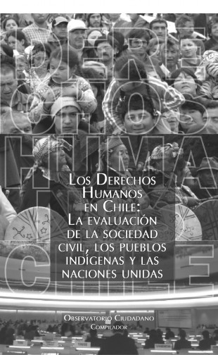 DDHH en Chile: evaluación de la sociedad civil, los pueblos indígenas y la ONU