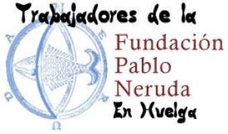 Van a huelga en la Fundación Pablo Neruda