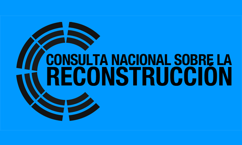 Primera Consulta Nacional sobre la Reconstrucción: Del 25 de febrero al 4 de marzo