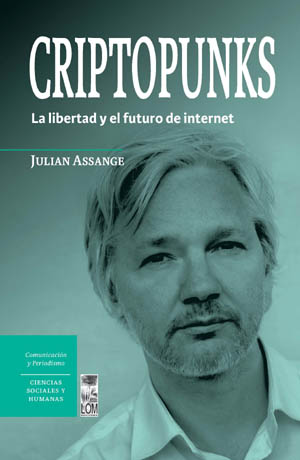 Criptopunks: Nuevo libro de Julian Assange que nos advierte sobre la intercepción de las comunicaciones vía Internet