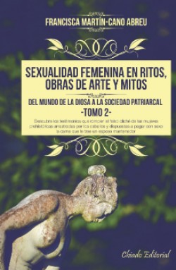Sexualidad femenina en ritos, obras de arte y mitos. Del mundo de la Diosa a la sociedad patriarcal (Tomo 2)