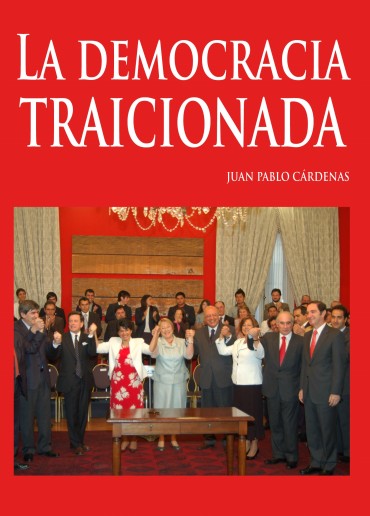 «La democracia traicionada» de Juan Pablo Cárdenas