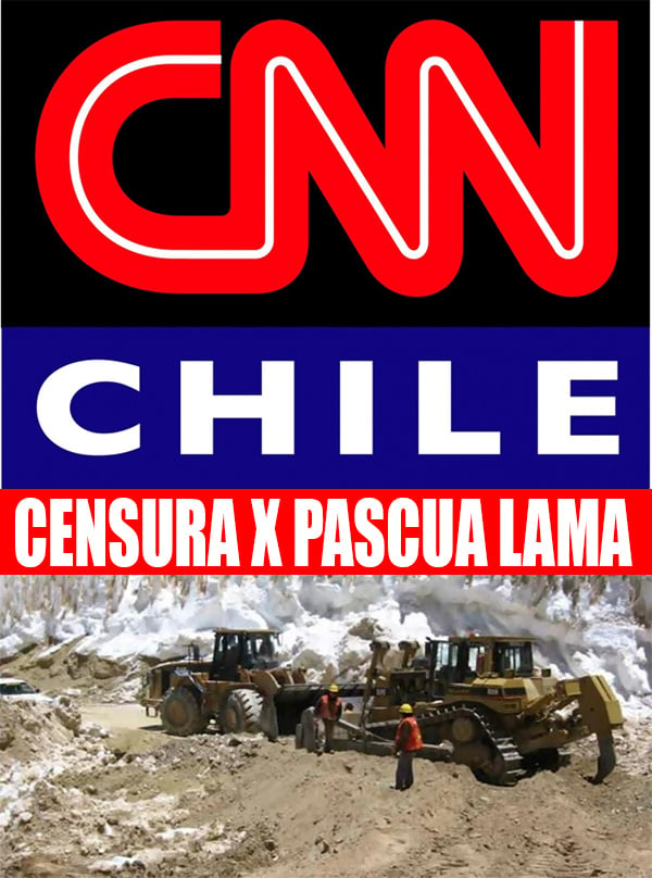 CNN Chile censura reportaje sobre impactos de Pascua Lama