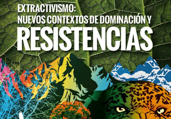 Extractivismo: Nuevos contextos de dominación y resistencias