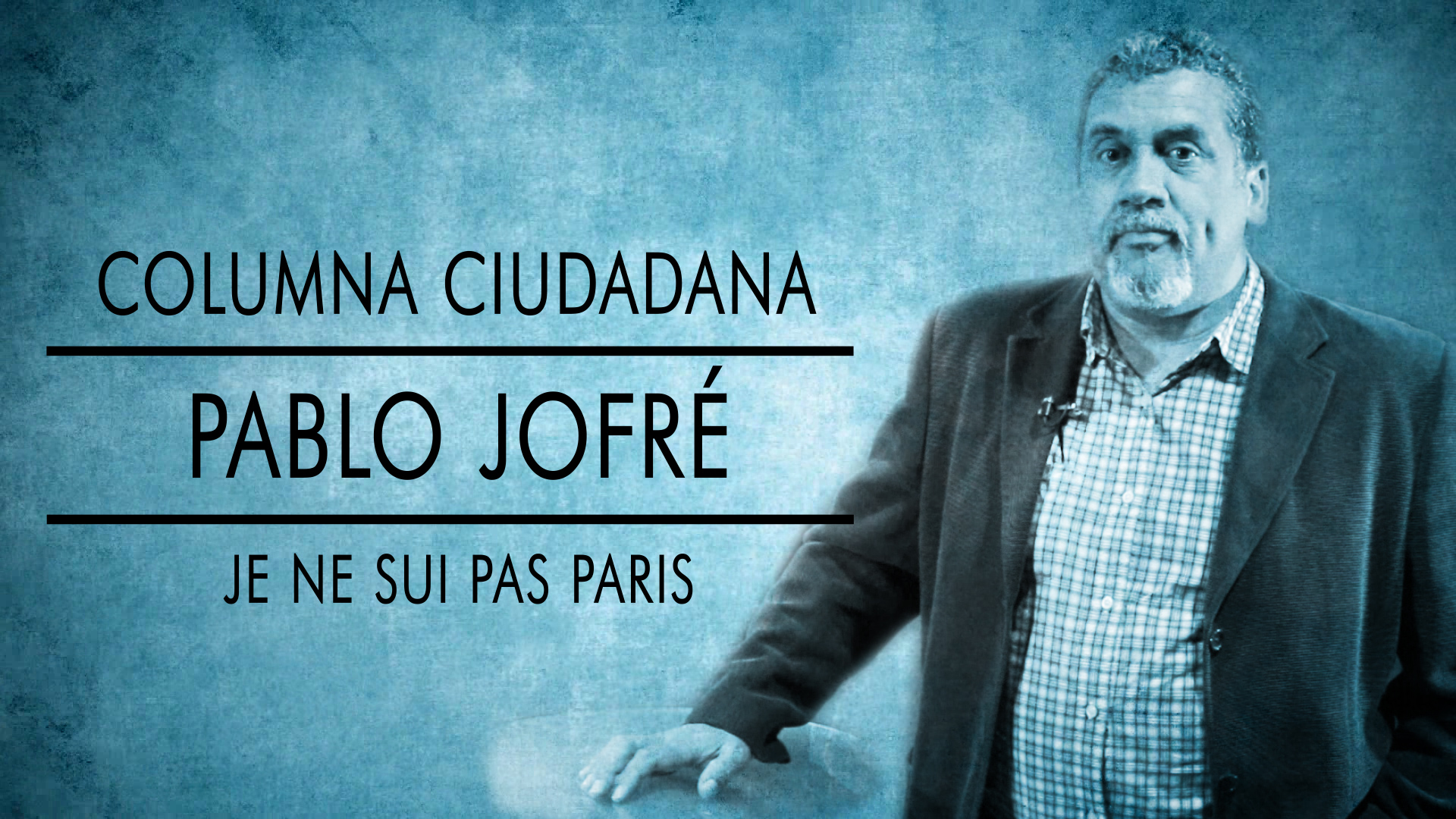 Columna Ciudadana. Pablo Jofré: Yo no soy París