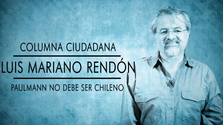 «Paulmann no debe ser chileno»