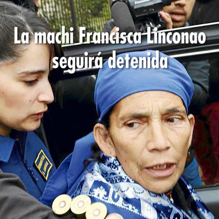 Machi Francisca Linconao seguirá detenida pese a grave estado de salud