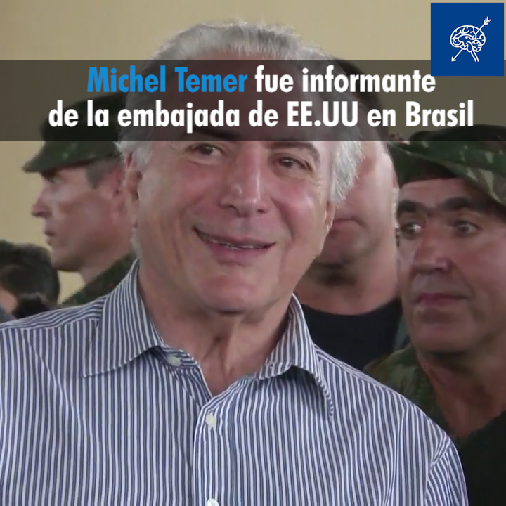 El nuevo presidente interino de Brasil Michel Temer fue informante de la embajada de EE.UU en Brasil