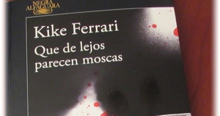 Que de lejos parecen moscas, de Kike Ferrari: el regreso del policial en todo su esplendor