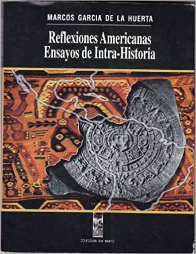 Las pertinentes «Reflexiones americanas: Ensayos de intra-historia» de Marcos García de la Huerta