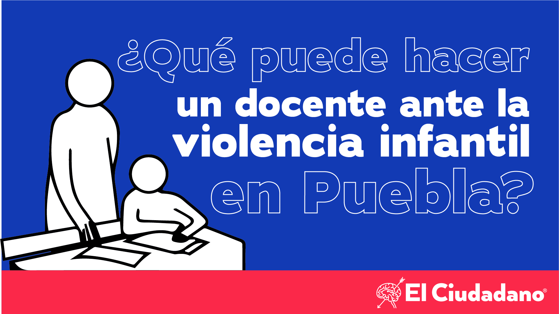 ¿Qué puede hacer un docente ante la violencia infantil en Puebla?