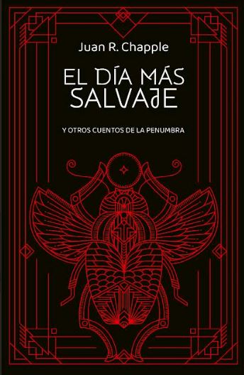 Se lanza «El Día Más salvaje» y otros cuentos de la Penumbra de Juan R. Chapple