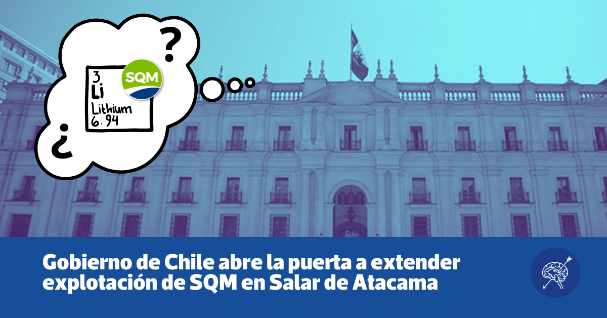 Litio: Gobierno de Chile se abre a negociar con SQM extensión del contrato más allá del 2030