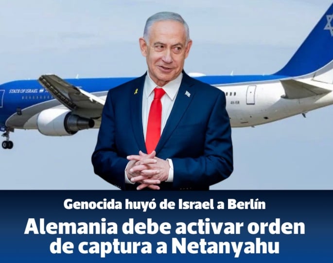 Aseguran que Netanyahu huyó hacia Berlín: Exigen activar orden de captura contra el genocida