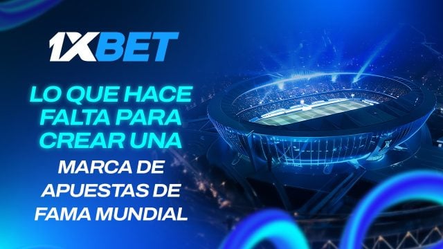 Lo que hace falta para crear una marca de apuestas de fama mundial